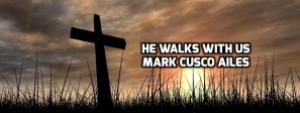 HE WALKS WITH US